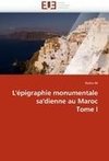 L'épigraphie monumentale sa'dienne au Maroc Tome I