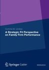 A Strategic Fit Perspective on Family Firm Performance