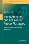 Bones, Genetics, and Behavior of Rhesus Macaques