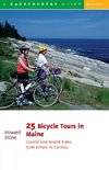 Stone, H: 25 Bicycle Tours in Maine: Coastal and Inland Ride