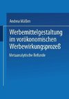 Werbemittelgestaltung im vorökonomischen Werbewirkungsprozeß