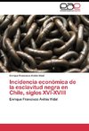 Incidencia económica de la esclavitud negra en Chile, siglos XVI-XVIII