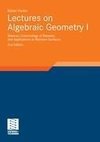 Lectures on Algebraic Geometry I