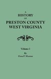 A History of Preston County, West Virginia. in Two Volumes. Volume I