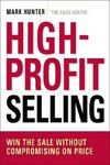 Hunter, M: High-Profit Selling: Win the Sale Without Comprom