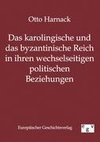 Das karolingische und byzantinische Reich in ihren wechselseitigen politischen Beziehungen