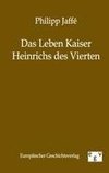 Das Leben Kaiser Heinrichs des Vierten