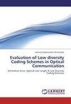 Evaluation of Low diversity Coding Schemes in Optical Communication