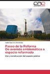 Paseo de la Reforma      De avenida emblemática a espacio reformado