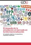 El impacto de la orientación al mercado en la internacionalización