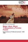 Mujer Ideal, Mujer Trabajadora y Femme Fatale