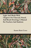 Light And Shade With Chapters On Charcoal, Pencil, And Brush Drawing; A Manual For Teachers And Students