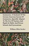 Gymnastics. A Textbook Of The German-American System Of Gymnastics, Specially Adapted To The Use Of Teachers And Pupils In Public And Private Schools And Gymnasiums