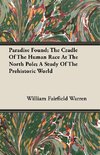 Paradise Found; The Cradle Of The Human Race At The North Pole; A Study Of The Prehistoric World