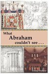 What Abraham Couldn't See
