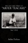 The Life and Times of Arfer Teacake