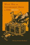 What Has the Government Done to Our Money? [Reprint of First Edition]