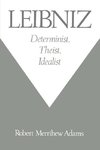 Adams, R: Leibniz: Determinist, Theist, Idealist