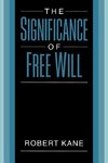 Kane, R: The Significance of Free Will