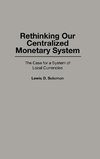 Rethinking Our Centralized Monetary System