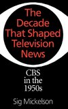 The Decade That Shaped Television News