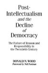 Post-Intellectualism and the Decline of Democracy