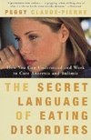 The Secret Language of Eating Disorders: How You Can Understand and Work to Cure Anorexia and Bulimia