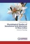 Physiological Studies of Senescence and abscission in Rosa indica