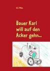 Bauer Karl will auf den Acker gehn...