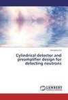 Cylindrical detector and preamplifier design for detecting neutrons