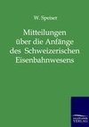 Mitteilungen über die Anfänge des Schweizerischen Eisenbahnwesens und über die ersten Jahre der Schweizerischen Centralbahn