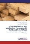 Characterisation And Mechanical Processing Of Softened Solid Wood