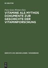 Vitamine als Mythos. Dokumente zur Geschichte der Vitaminforschung