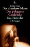 Der dressierte Mann / Das polygame Geschlecht / Das Ende der Dressur