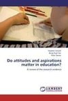 Do attitudes and aspirations matter in education?