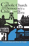 The Catholic Church and Democracy in Chile and Peru