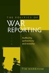 Markham, T: politics of war reporting