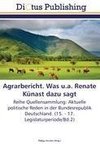 Agrarbericht. Was u.a. Renate Künast dazu sagt