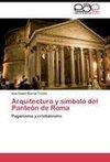 Arquitectura y símbolo del Panteón de Roma