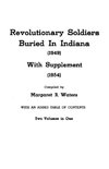 Revolutionary Soldiers Buried in Indiana (1949) with Supplement (1954). Two Volumes in One