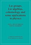 Lie Groups, Lie Algebras, Cohomology and Some Applications in Physics