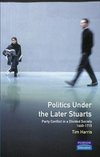 Harris, T: Politics under the later Stuarts