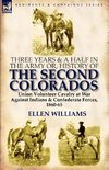 Three Years and a Half in the Army or, History of the Second Colorados-Union Volunteer Cavalry at War Against Indians & Confederate Forces, 1860-65