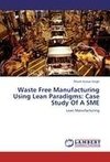 Waste Free Manufacturing Using Lean Paradigms: Case Study Of A SME