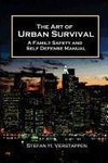 The Art of Urban Survival, A Family Safety and Self Defense Manual