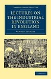 Lectures on the Industrial Revolution in England