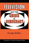 Kellner, D: Television And The Crisis Of Democracy