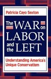 Sexton, P: The War On Labor And The Left