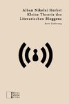 Kleine Theorie des Literarischen Bloggens