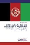 Child Sex, Bacha Bazi and Prostitution in Afghanistan